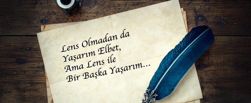 Lens Olmadan da Yaşarım Elbet, Ama Lens ile Bir Başka Yaşarım…